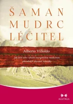 Šaman, mudrc, léčitel - Alberto Villoldo - e-kniha