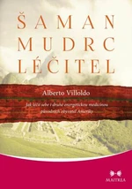 Šaman, mudrc, léčitel - Alberto Villoldo - e-kniha