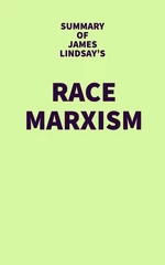 Summary of James Lindsay's Race Marxism