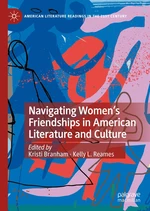 Navigating Womenâs Friendships in American Literature and Culture