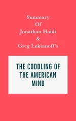 Summary of Jonathan Haidt and Greg Lukianoff's The Coddling of the American Mind