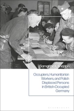 Occupiers, Humanitarian Workers, and Polish Displaced Persons in British-Occupied Germany,