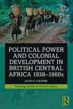 Political Power and Colonial Development in British Central Africa 1938-1960s