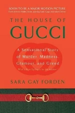 The House of Gucci : A Sensational Story of Murder, Madness, Glamour, and Greed - Sara Gay Fordenová