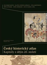 Český historický atlas. Kapitoly z dějin 20. století - Zlatica Zudová-Lešková, Eva Semotanová, Jiří Cajthaml, Jitka Močičková, Pavel Seemann