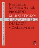 Proměny marxisticko-křesťanského dialogu v Československu - Jan Mervart, kolektiv autorů, Ivan Landa