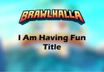 Brawlhalla - I Am Having Fun Title DLC CD Key