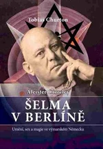 Crowley Aleister - Šelma v Berlíně - Aleister Crowley, Tobias Churton