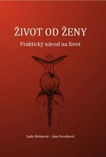 Život od ženy - Praktický návod na život - Jana Nováková, Stehnová Lada