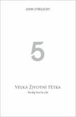 VELKÁ ŽIVOTNÍ PĚTKA - John P. Strelecky