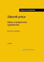 Zákoník práce Zákon o kolektivním vyjednávání praktický komentář - Jan Pichrt