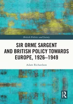 Sir Orme Sargent and British Policy Towards Europe, 1926â1949