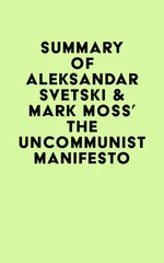 Summary of Aleksandar Svetski & Mark Moss's The UnCommunist Manifesto
