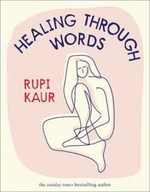 Healing Through Words - Rupi Kaur