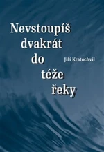 Nevstoupíš dvakrát do téže řeky - Jiří Kratochvil