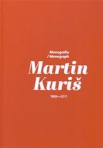 Martin Kuriš – Monografie 1997-2017 - Martin Kuriš