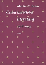 Česká katolická literatura 1918-1945 - Martin C. Putna