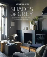 Shades of Grey: Decorating with the most elegant of neutrals - Kate Watson-Smyth