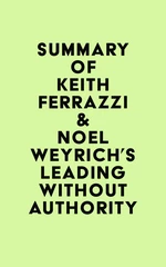 Summary of Keith Ferrazzi & Noel Weyrich's Leading Without Authority