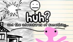HUH?: and the Adventures of something Steam CD Key