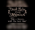 Dark Tales from México: Prelude. Just a Dream... with The Sack Man Steam CD Key