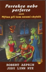 Pervekce nebo perferze aneb Mýtus při tom nesmí chybět - Robert Lynn Asprin, Nye Jody Lynn