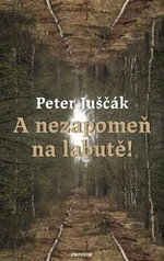 A nezapomeň na labutě! - Peter Juščák