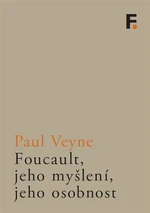 Foucault, jeho myšlení, jeho osobnost - Paul Veyne