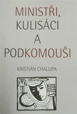 Ministři, kulisáci a podkomouši - Kristián Chalupa