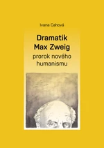 Dramatik Max Zweig – prorok nového humanismu - Ivana Cahová - e-kniha