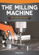 The Milling Machine for Home Machinists