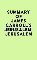 Summary of James Carroll's Jerusalem, Jerusalem