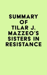 Summary of Tilar J. Mazzeo's Sisters in Resistance