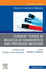 Current Topics in Molecular Diagnostics and Precision Medicine, An Issue of the Clinics in Laboratory Medicine, E-Book