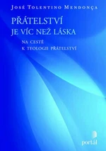 Přátelství je víc než láska - José Tolentino Mendonca