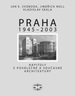 Praha 1945 - 2003 - Jan E. Svoboda, Jindřich Noll