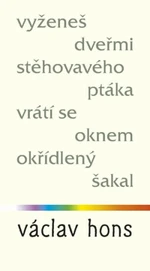 Vyženeš dveřmi stěhovavého ptáka, vrátí se oknem okřídlený šakal - Václav Hons