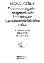 Fenomenologicko-pragmatistická interpretace hyperkonektivistického světa: k problémům filosofie informace - Michal Černý - e-kniha