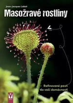 Masožravé rostliny - rafinované pasti do vaší domácnosti - Labat Jean-Jacques