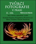 Tvůrčí fotografie v praxi II. díl - Marie Němcová - e-kniha