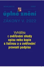 Aktualizace V/2 2022 Vyhláška o ověřování shody opisu nebo kopie s listinou a o ověřování pravosti podpisu