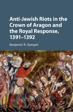 Anti-Jewish Riots in the Crown of Aragon and the Royal Response, 1391â1392