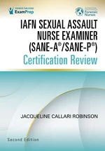 IAFN Sexual Assault Nurse Examiner (SANE-AÂ®/SANE-PÂ®) Certification Review, Second Edition