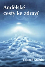 Andělské cesty ke zdraví - Eduard Martin, Zdeněk Hajný