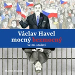 Václav Havel mocný bezmocný ve 20. století - Martin Vopěnka - audiokniha