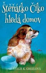 Štěňátko Čiko hledá domov - Otilie K. Grezlová