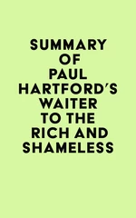 Summary of Paul Hartford's Waiter to the Rich and Shameless