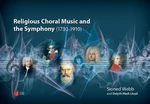 Religious Choral Music and the Symphony (1730â1910)