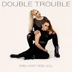 Double Trouble – Rebel Heart, Rebel Soul