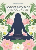 Jógová meditace pro každý den – Zklidněte svou mysl a najděte vnitřní mír pomocí transformativní síly Kriya jógy - STURGESS Stephen